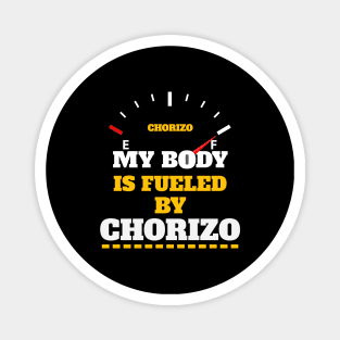Sarcastic Saying - My Body Is Fueled By Chorizo - Funny Thanksgiving Quotes Gift Ideas For Food Lovers Magnet